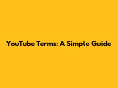 YouTube Terms: A Simple Guide