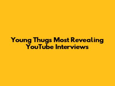 Young Thug's Most Revealing YouTube Interviews