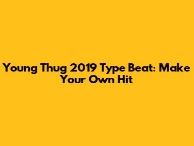 Young Thug 2019 Type Beat: Make Your Own Hit