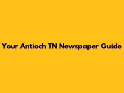 Your Antioch TN Newspaper Guide
