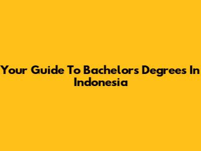 Your Guide To Bachelor's Degrees In Indonesia