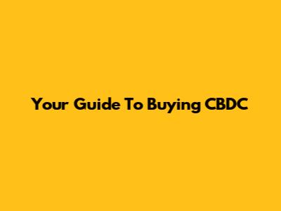 Your Guide To Buying CBDC