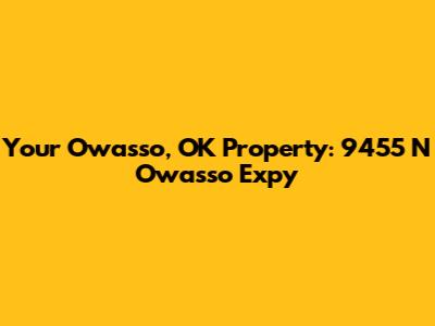 Your Owasso, OK Property: 9455 N Owasso Expy