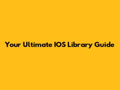 Your Ultimate IOS Library Guide