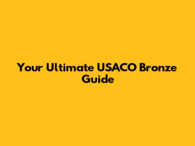 Your Ultimate USACO Bronze Guide