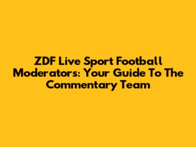 ZDF Live Sport Football Moderators: Your Guide To The Commentary Team