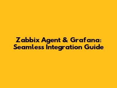 Zabbix Agent & Grafana: Seamless Integration Guide