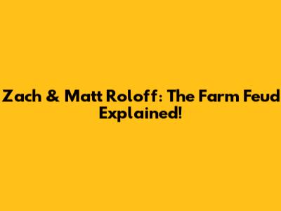 Zach & Matt Roloff: The Farm Feud Explained!