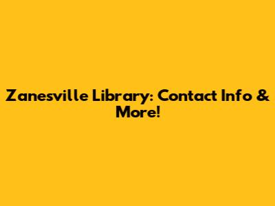 Zanesville Library: Contact Info & More!