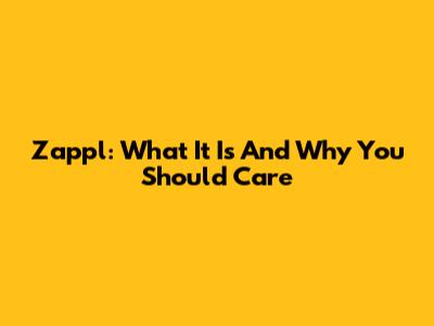 Zappl: What It Is And Why You Should Care