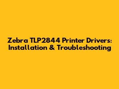 Zebra TLP2844 Printer Drivers: Installation & Troubleshooting