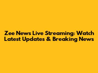 Zee News Live Streaming: Watch Latest Updates & Breaking News