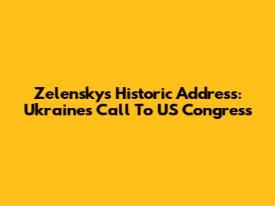 Zelensky's Historic Address: Ukraine's Call To US Congress