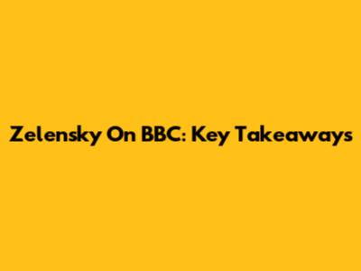Zelensky On BBC: Key Takeaways
