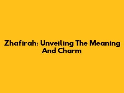 Zhafirah: Unveiling The Meaning And Charm