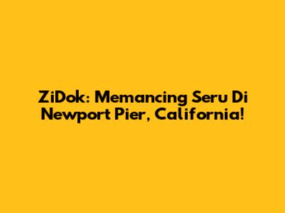 ZiDok: Memancing Seru Di Newport Pier, California!
