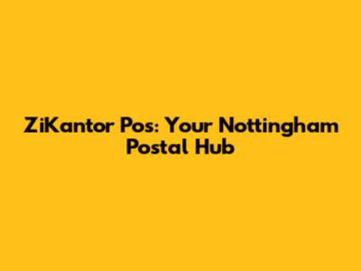 ZiKantor Pos: Your Nottingham Postal Hub