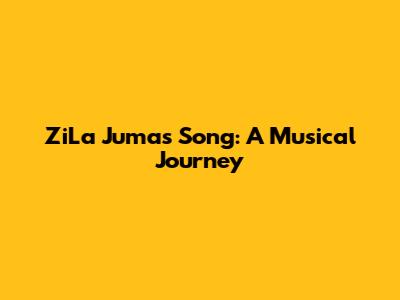 ZiLa Juma's Song: A Musical Journey