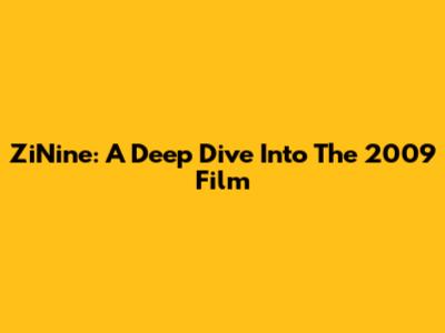 ZiNine: A Deep Dive Into The 2009 Film