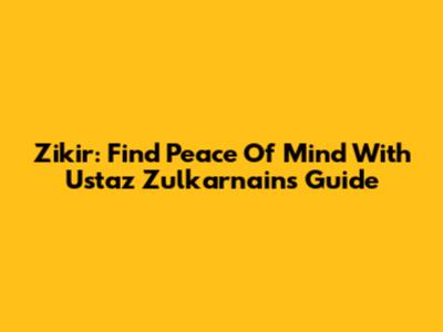 Zikir: Find Peace Of Mind With Ustaz Zulkarnain's Guide