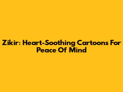 Zikir: Heart-Soothing Cartoons For Peace Of Mind