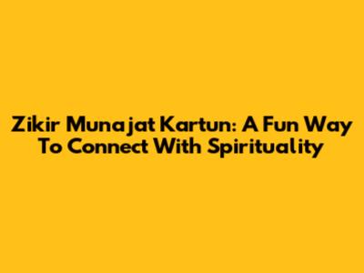 Zikir Munajat Kartun: A Fun Way To Connect With Spirituality