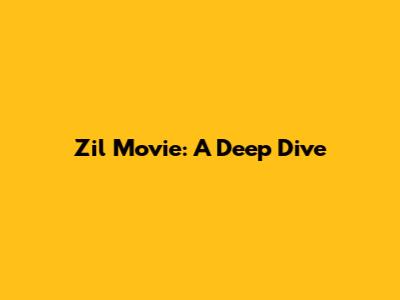 Zil Movie: A Deep Dive