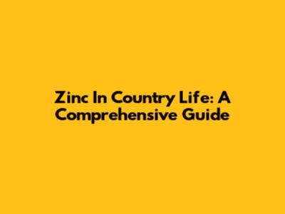 Zinc In Country Life: A Comprehensive Guide