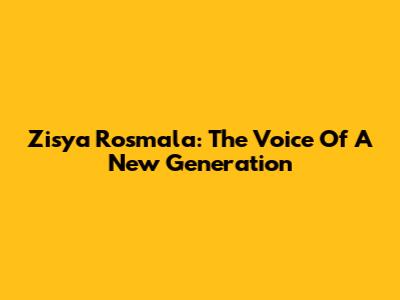 Zisya Rosmala: The Voice Of A New Generation