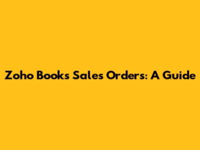Zoho Books Sales Orders: A Guide