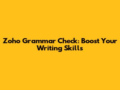 Zoho Grammar Check: Boost Your Writing Skills