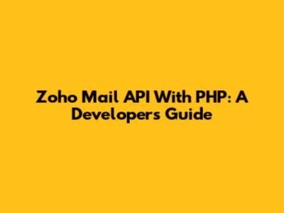 Zoho Mail API With PHP: A Developer's Guide