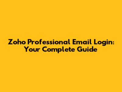 Zoho Professional Email Login: Your Complete Guide
