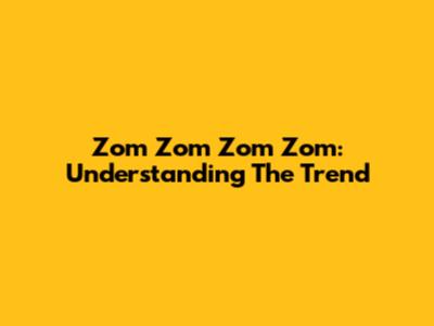 Zom Zom Zom Zom: Understanding The Trend