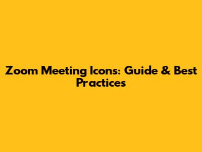 Zoom Meeting Icons: Guide & Best Practices