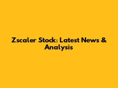 Zscaler Stock: Latest News & Analysis