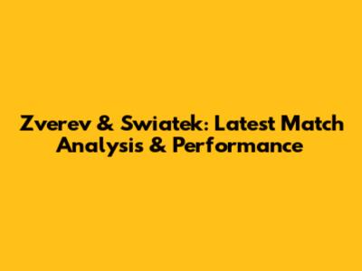 Zverev & Swiatek: Latest Match Analysis & Performance