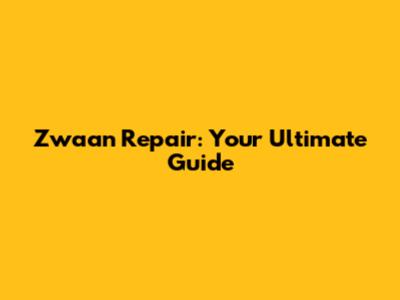 Zwaan Repair: Your Ultimate Guide